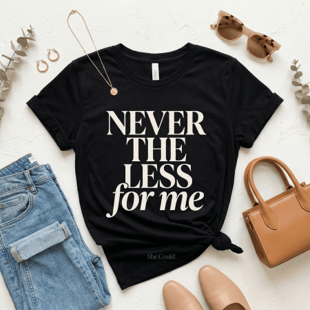 The Nevertheless Tee: Never the Less for Me